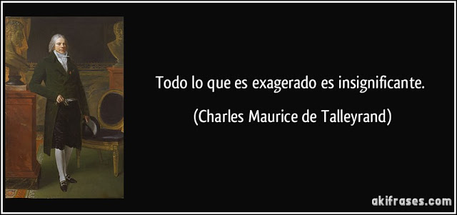 frase-todo-lo-que-es-exagerado-es-insignificante-charles-maurice-de-talleyrand-131820