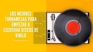 Los-mejores-tornamesas-para-empezar-a-escuchar-discos-de-vinilo-1024x576[2]